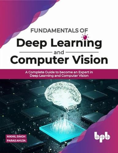 Fundamentals of Deep Learning and Computer Vision: A Complete Guide to become an Expert in Deep Learning and Computer Vision (English Edition)