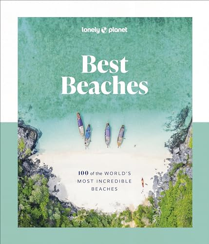 Lonely Planet Best Beaches: 100 of the World’s Most Incredible Beaches: Stunning Photography | Expert Knowledge & Travel Tips | Top Places to Snorkel & Spectacular Remote Shores