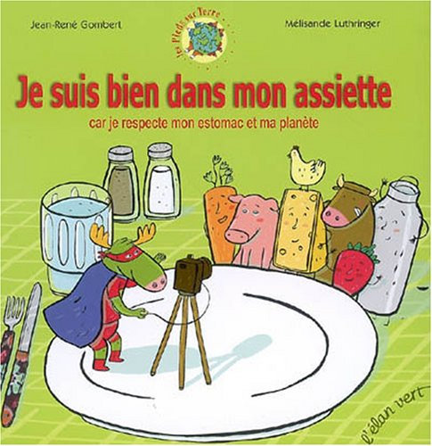 Je suis bien dans mon assiette : Car je respecte mon estomac et ma planète