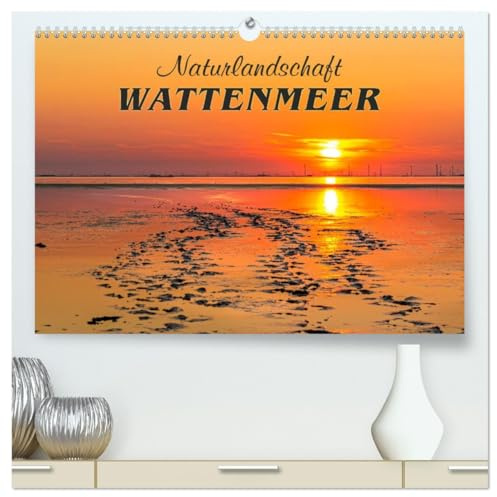 Naturlandschaft WATTENMEER (hochwertiger Premium Wandkalender 2026 DIN A2 quer), Kunstdruck in Hochglanz: Nationalpark und Weltnaturerbe an der Nordseeküste (CALVENDO Natur)