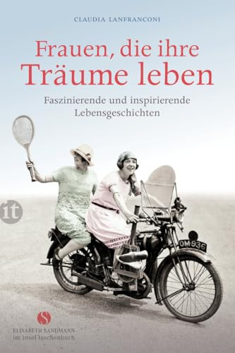Frauen, die ihre Träume leben: Faszinierende und inspirierende Lebensgeschichten (Elisabeth Sandmann im insel taschenbuch)