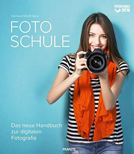 Fotoschule: Das neue Handbuch zur digitalen Fotografie