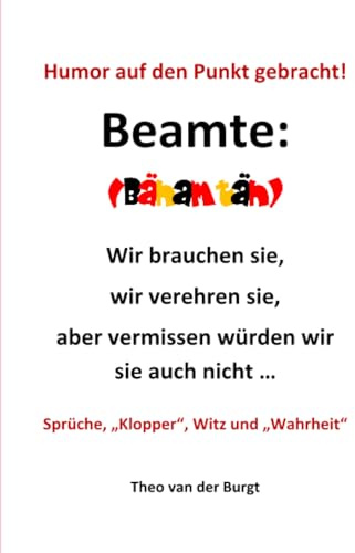 Humor auf den Punkte gebracht - Beamte: Wir brauchen sie, wir verehren sie, aber vermissen würden wir sie auch nicht ...