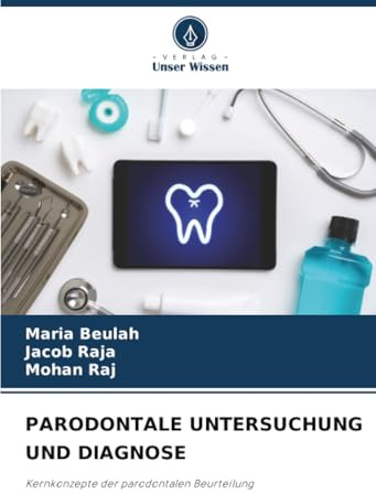 PARODONTALE UNTERSUCHUNG UND DIAGNOSE: Kernkonzepte der parodontalen Beurteilung