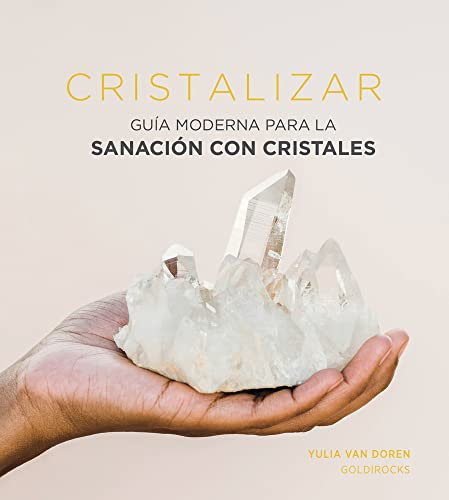 Cristalizar: Guía moderna para la sanación con cristales (ASTROLOGIA Y ESPIRITUALIDAD)