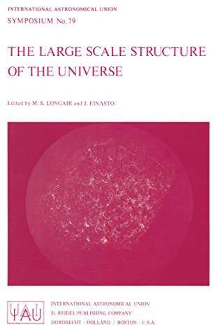 The Large Scale Structure of the Universe, International Astronomical Union Symposium No. 79: Symposium No. 79 Held in Tallinn, Estonia, U.S.S.R., September 12-16, 1977