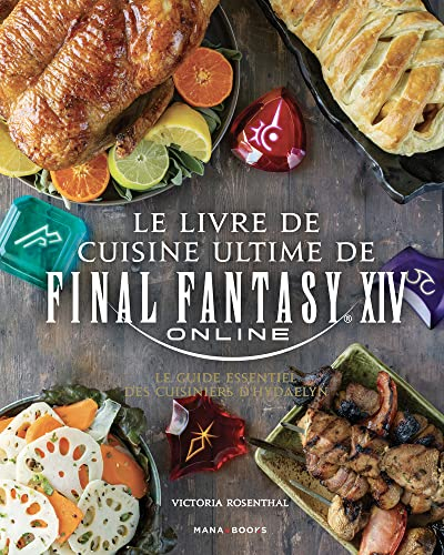 Le livre de cuisine ultime de Final Fantasy XIV: Le guide essentiel des cuisiniers d'Hydaelyn