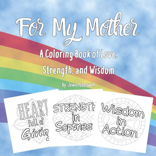 For My Mother: A Coloring Book of Love, Strength, and Wisdom