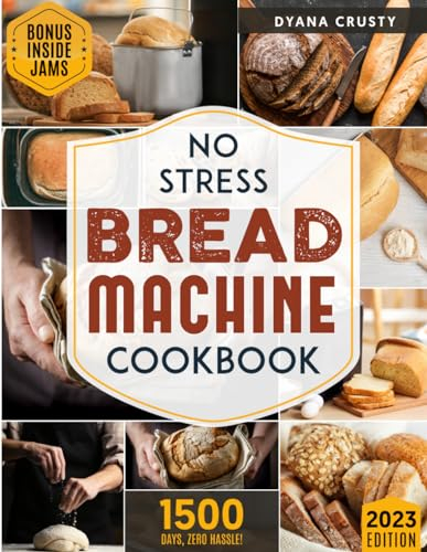 No Stress Bread Machine Cookbook: Effortless Recipes for Busy Lives Set to Bake and Enjoy Fresh Bread
