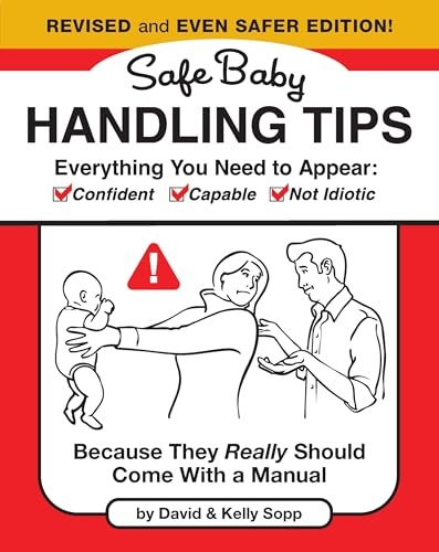 Safe Baby Handling Tips (Revised and Even Safer Edition): Because They Really Should Come with a Manual