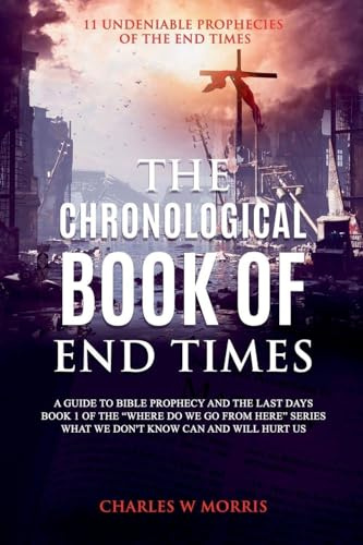 The Chronological Book Of End Times (Where Do We Go from Here, Band 1)