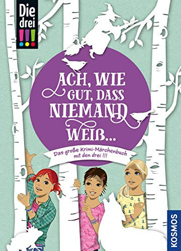 Die drei !!!, Ach, wie gut, dass niemand weiß ... (drei Ausrufezeichen): Das große Krimi-Märchenbuch mit den drei !!!