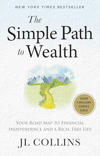 The Simple Path to Wealth: Your Road Map to Financial Independence and a Rich, Free Life (The Simple Path to Wealth Books)
