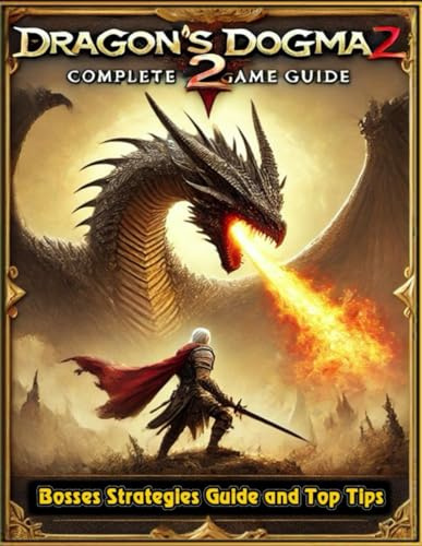 Complete Game Guide For Dragon's Dogma 2 (Updated and Expanded): Tips, Tricks, Strategies and More