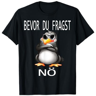Bevor du fragst Nein lustiges Design mit süßem Pinguin T-Shirt