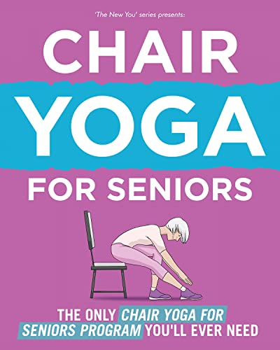Chair Yoga For Seniors: The Only Chair Yoga For Seniors Program You'll Ever Need (The New You) (English Edition)