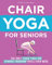 Chair Yoga For Seniors: The Only Chair Yoga For Seniors Program You'll Ever Need (The New You) (English Edition)