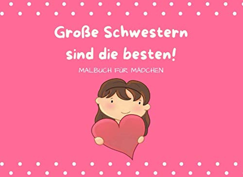 Große Schwestern sind die besten: Malbuch für Mädchen Geschenk für frisch gebackene große Schwestern