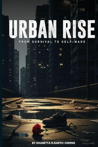ii URBAN RISE A Story of Struggle, Ambition, and Survival