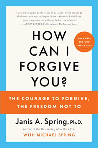 How Can I Forgive You?: The Courage to Forgive, the Freedom Not To – An Award-Winning Radical Guide for Hurt Parties and Offenders