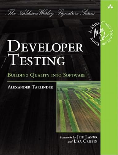 Developer Testing: Building Quality into Software (Addison-Wesley Signature) (Addison-Wesley Signature Series (Cohn))