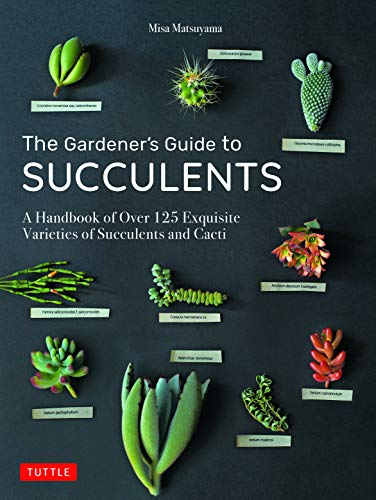The Gardener's Guide to Succulents: A Handbook of over 125 Exquisite Varieties of Succulents and Cacti