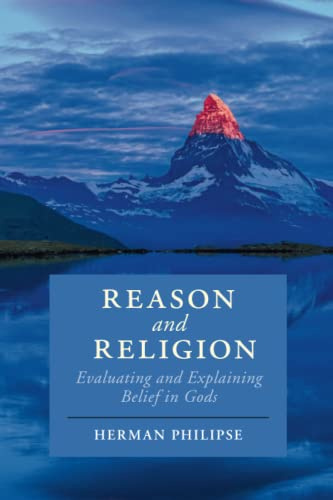 Reason and Religion: Evaluating and Explaining Belief in Gods (Cambridge Studies in Religion, Philosophy, and Society)