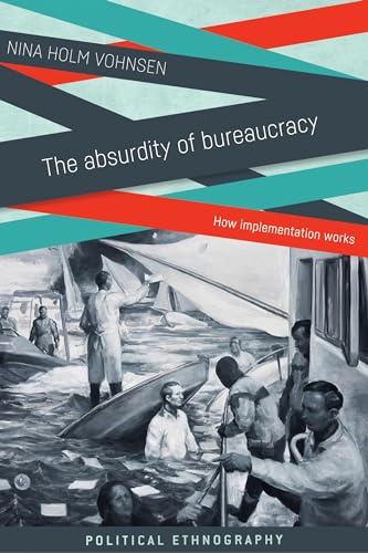 The Absurdity of Bureaucracy: How Implementation Works (Political Ethnography)