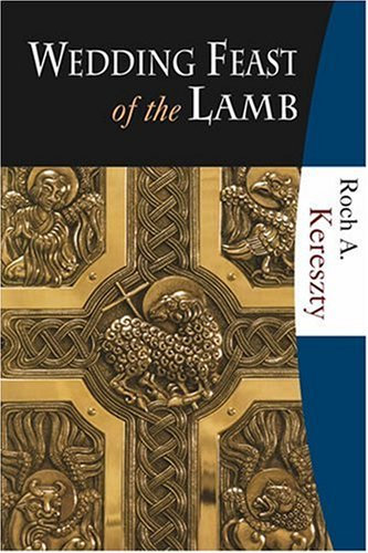 Wedding Feast Of The Lamb: Eucharistic Theology From A Biblical, Historical, And Systematic Perspective