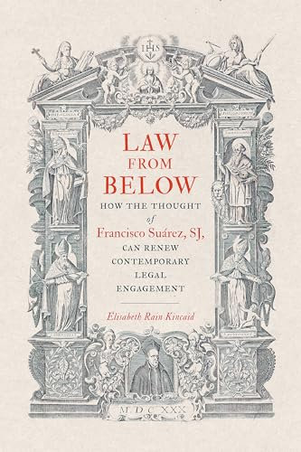 Law from Below: How the Thought of Francisco Suárez, SJ, Can Renew Contemporary Legal Engagement (Moral Traditions series)