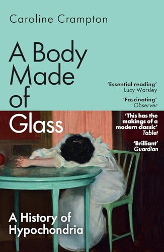 A Body Made of Glass: A History of Hypochondria