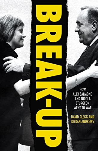 Break-Up: How Alex Salmond and Nicola Sturgeon Went to War