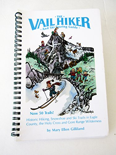 The Vail Hiker and Ski Touring Guide: 50 Historic Hiking, Showshoe, and Ski Trails in Eagle County, the Holy Cross, and Gore Range Wilderness Areas