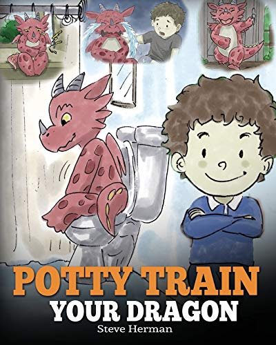 Potty Train Your Dragon: How to Potty Train Your Dragon Who Is Scared to Poop. A Cute Children Story on How to Make Potty Training Fun and Easy.: Volume 1 (My Dragon Books)