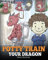 Potty Train Your Dragon: How to Potty Train Your Dragon Who Is Scared to Poop. A Cute Children Story on How to Make Potty Training Fun and Easy.: Volume 1 (My Dragon Books)