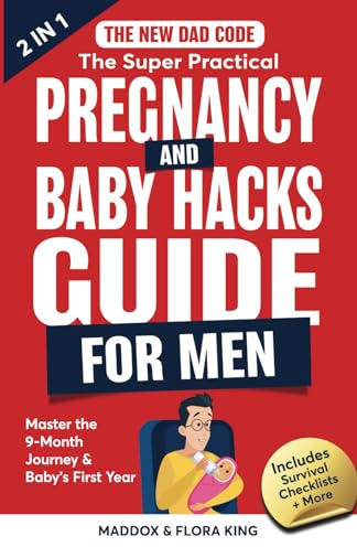 The New Dad Code: The Super Practical Pregnancy & Baby Hacks Guide for Men: Master the 9-Month Journey & Baby's First Year w/100+ Expert Strategies, ... Game (Handbook for Expectant Fathers, Band 3)
