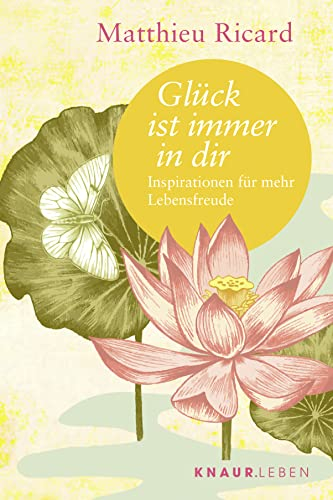 Glück ist immer in dir: Inspirationen für mehr Lebensfreude (Die Weisheit großer Meister zum Verschenken)