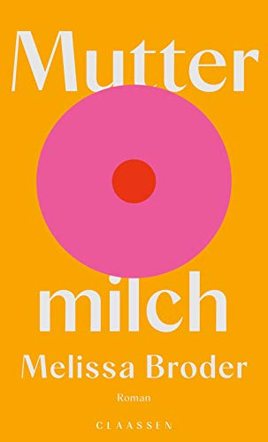 Muttermilch: Roman | Ein faszinierender Roman über die Suche der eigenen Identität | „Ein Feminismus der maximalen Ungeniertheit“ Die Welt