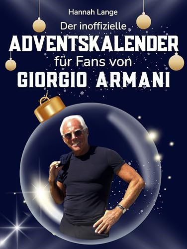 Der inoffizielle Adventskalender für Fans von Giorgio Armani: 24 Tage mit deinem Star bis Weihnachten. Fanbuch und Biografie in einem. Das ideale Geschenkt für alle Fans.