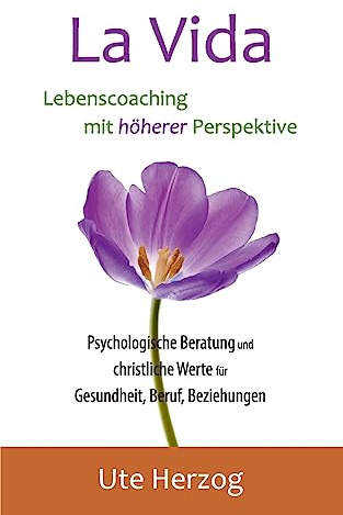 La Vida – Lebenscoaching mit höherer Perspektive: Psychologische Beratung und christliche Werte für Gesundheit, Beruf, Beziehungen