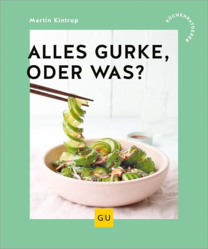 Alles Gurke, oder was?: Saisonale Küche mit Pfiff – Unkomplizierte Rezepte für jeden Anlass