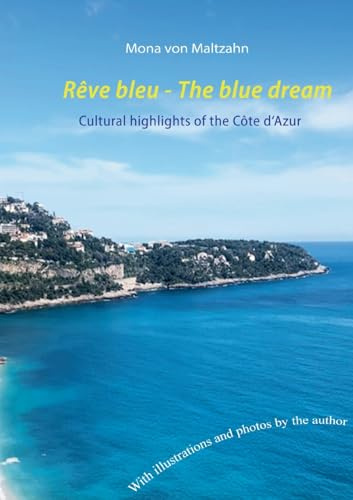 Rêve bleu - The blue dream: Cultural highlights of the Côte d'Azur