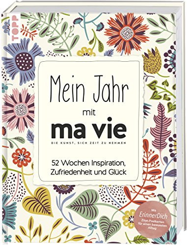 Mein Jahr mit ma vie - Die Kunst, sich Zeit zu nehmen: 52 Wochen Inspiration, Zufriedenheit und Glück. Immerwährender Kalender mit ErinnerDich Zitat-Postkarten für einen bewussten Alltag