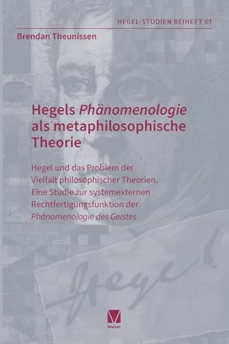 Hegels 'Phänomenologie' als metaphilosophische Theorie: Hegel und das Problem der Vielfalt philosophischer Theorien. Eine Studie zur systemexternen ... der Phänomenologie des Geistes
