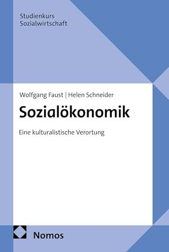 Sozialökonomik: Eine kulturalistische Verortung (Studienkurs Management in der Sozialwirtschaft)
