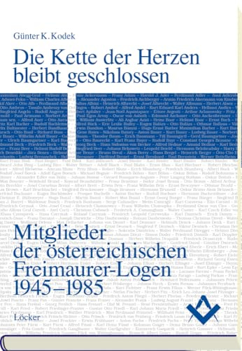 Die Kette der Herzen bleibt geschlossen: Mitglieder der österreichischen Freimaurer-Logen 1945-1985