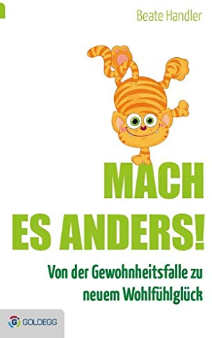 Mach es anders!: Von der Gewohnheitsfalle zu neuem Wohlfühlglück (Goldegg Leben und Gesundheit)