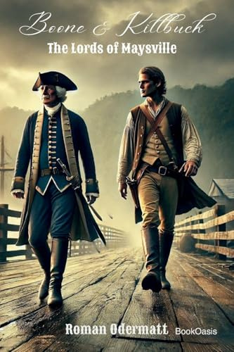 Boone & Killbuck - The Lords of Maysville: A frontier adventure at the end of the eighteenth century (Boone & Killbuck - Brothers of the Eastern Frontier, Band 4)