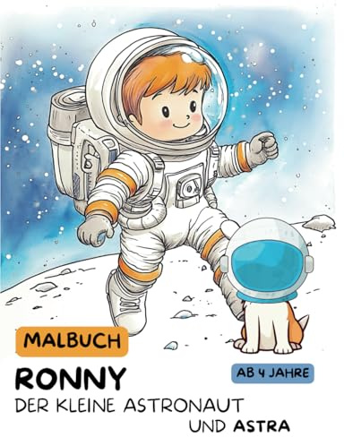 Ronny der kleine Astronaut und Astra - Malbuch für Kinder ab 4 Jahren | XXL | Ausmalbuch: Komm mit auf eine spannende Reise ins Weltall mit Ronny und Astra!