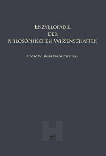 Enzyklopädie der philosophischen Wissenschaften (Hegel Werke VI)